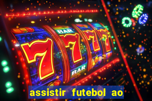 assistir futebol ao vivo sem travar